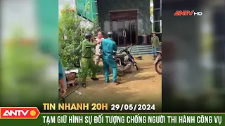 Tin nhanh 20h ngày 29/5: Tạm giữ hình sự đối tượng chống người thi hành công vụ | ANTV