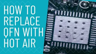trying To Replace QFN IC Using Hot Air