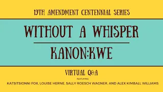 19th Amd 100th Anniv Series: Without a Whisper – Konnon:kwe