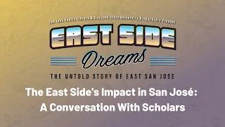 The East Side's Impact in San José: A Conversation With Scholars