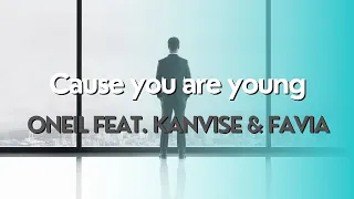 Oneil feat. Kanvise & Favia - Cause you are young