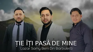 Lazar Samy Beni Din Barbulesti Ție Îți Pasă De Mine [Oficial Video 2024]