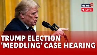 Donald Trump LIVE News | Donald Trump News LIVE | Donald Trump Election Meddling Trial LIVE | N18L
