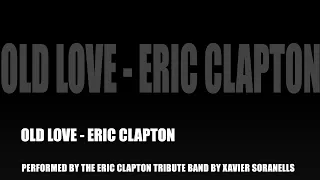 OLD LOVE-ERIC CLAPTON.PERFORMED BY @ericclaptontribute-xaviersoran(BETTER EXPERIENCE USE HEADPHONES)