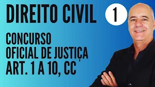 CONCURSO OFICIAL DE JUSTIÇA - AULA 1 CÓDIGO CIVIL - ART. 1 a 10