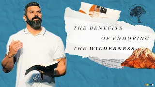 "The Benefits of Enduring The Wilderness" - Robby Gallaty