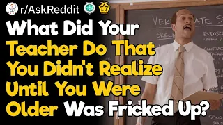 What Fricked up Things Teachers Did in School?