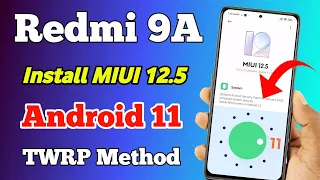 Install MIUI 12.5 With Android 11 Update By TWRP Method in Redmi 9A || Redmi 9A MIUI 12.5 Update ||