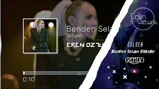 Gülşen - Benden Selam Söyleyin  (Eren Öztürk Remix)