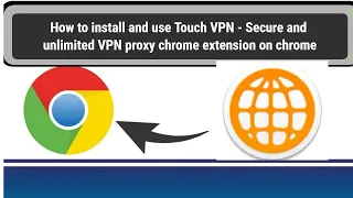 How to install and use Touch VPN chrome extension on chrome