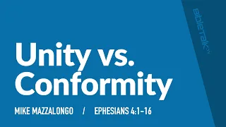 Unity vs. Conformity (Ephesians 4:1-16) / Sermon – Mike Mazzalongo | BibleTalk.tv