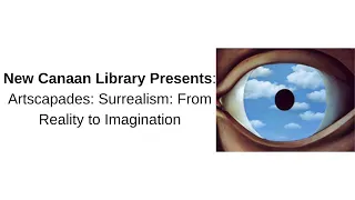 New Canaan Library Presents: Artscapades: Surrealism From Reality to Imagination