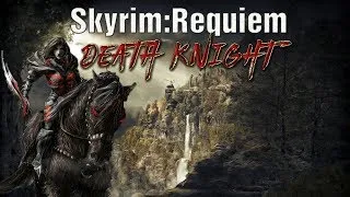 Skyrim - Requiem (без смертей)  Данмер-рыцарь смерти и подготовка к финалу