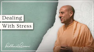 Dealing with stress | His Holiness Radhanath Swami