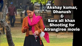 Akshay kumar and sara ali khan shooting for Atrangiree movie