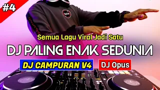 DJ CAMPURAN V4 REMIX TERBARU PALING ENAK SEDUNIA - DJ Opus