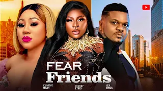 FEAR FRIENDS - DESTINY ETIKO, KEN ERIC, CHINENYE UBA - 2024 Latest Nigerian Full Movies