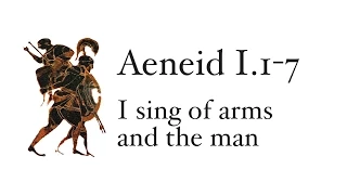 Aeneid Book 1.1-7: I Sing of Arms and the Man