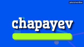 CHAPAYEV - HOW TO SAY CHAPAYEV? #chapayev