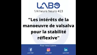 1/4 heure Neuro #23: "Les intérêts de la manoeuvre de Valsalva pour la stabilité réflexive"