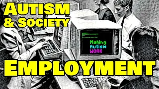 Autism & Society: Employment (Making Autism Work)