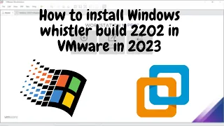 How to Install windows Whistler build 2202 in 2023