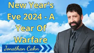 New Year's Eve 2024 - A Year Of Warfare - Jonathan Cahn messages 2024