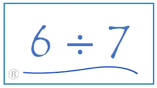 6 divided by 7    (6 ÷ 7)