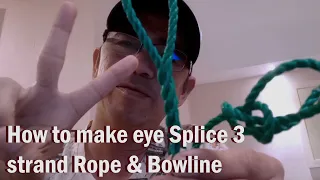 How to make eye Splice 3 strand Rope & Bowline Step by Step w/ Tutorial 👍👍👍