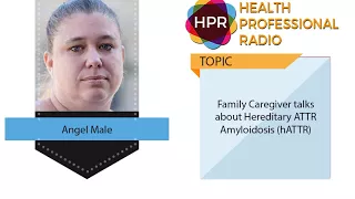 Family Caregiver talks about Hereditary ATTR Amyloidosis (hATTR)