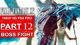 FINAL FANTASY 15 Gameplay Walkthrough Part 12 [1080p HD PS4 PRO] FINAL FANTASY XV BOSS FIGHT