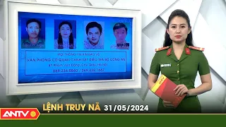 Lệnh truy nã 31/5 | Tin khẩn cấp | ANTV