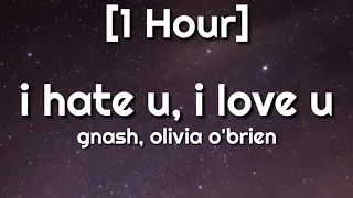 gnash, olivia o'brien - i hate u, i love u (slowed down) [1 Hour] don't give a damn about me