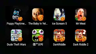 Poppy Playtime 3,Dark riddle,The Baby In Yellow,Ice Scream 5,Mr Meat,Dude Theft Wars,Zombie Tsunami