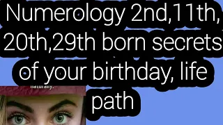 Numerology 2nd,11th,20th,29th born secrets of your birthday, life path