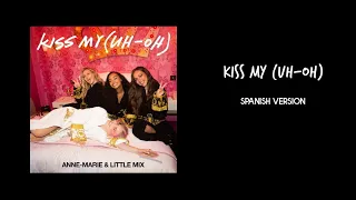 Kiss My (Uh-Oh) // Anne-Marie & Little Mix // Spanish Version