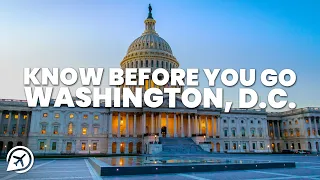THINGS TO KNOW BEFORE YOU GO TO WASHINGTON DC