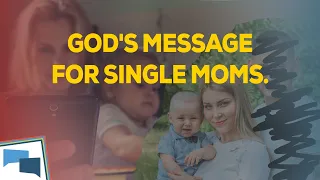 What does God have to say to single mothers?  |  GotQuestions.org