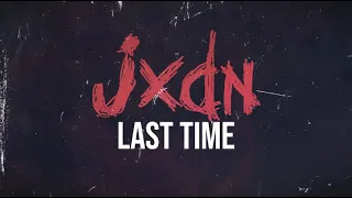 JXDN - Last Time (Official Lyric Video)