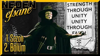 NEDEN EFSANE | BÖLÜM 2 - V FOR VENDETTA