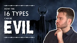 How the 16 Types can be EVIL | mbti