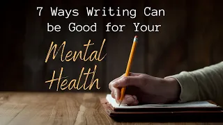 7 Ways Writing Can Be Good for Your Mental Health