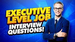 EXECUTIVE Interview Questions and Answers! (How to PASS an Executive-Level Job Interview!)