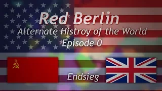 Alternate History of the World | Red Berlin | Episode 0 | Endsieg