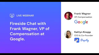 Pequity Fireside Chat with Frank Wagner - Vice President of Compensation at Google