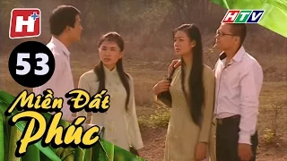 Miền Đất Phúc - Tập 53 | HTV Phim Tình Cảm Việt Nam