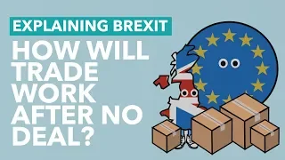 How Will Trade Work After a No Deal Brexit - Brexit Explained