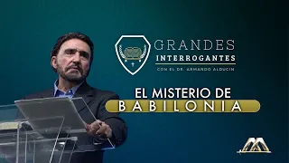 El Misterio de Babilonia | Grandes Interrogantes | con el Dr. Armando Alducin