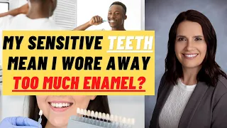 My Teeth Are Sensitive! I Must've Worn Away Too Much of My Enamel?