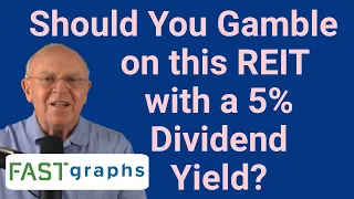 Should You Gamble On This REIT With A 5% Dividend Yield? | FAST Graphs